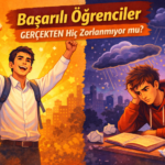 Başarılı Öğrenciler Gerçekten Hiç Zorlanmıyor mu?