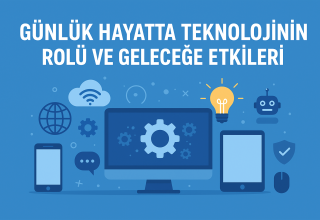 Günlük Hayatta Teknolojinin Rolü ve Geleceğe Etkileri
