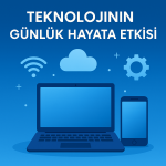 Teknolojinin Günlük Hayatımıza Etkisi ve Dijital Gelecek