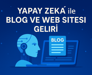 Yapay Zekâ ile Blog ve Web Sitesi Geliri: Kapsamlı Rehber
